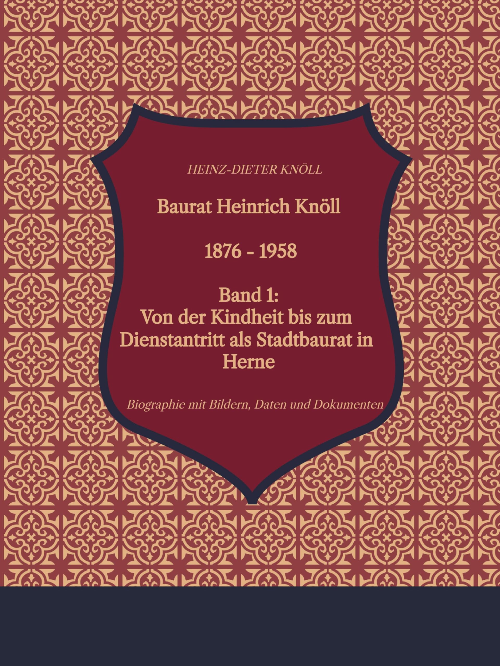 Baurat Heinrich Knöll - 1876 - 1958: Band 1: Von der Kindheit bis zum Ende des 1. Weltkriegs