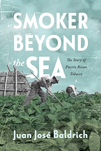 Smoker Beyond the Sea: The Story of Puerto Rican Tobacco