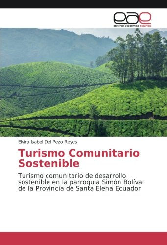 Turismo Comunitario Sostenible: Turismo comunitario de desarrollo sostenible en la parroquia Simón Bolívar de la Provincia de Santa Elena Ecuador