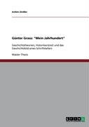 Günter Grass: Mein Jahrhundert: Geschichtstheorien, Historikerstreit und das Geschichtsbild eines Schriftstellers