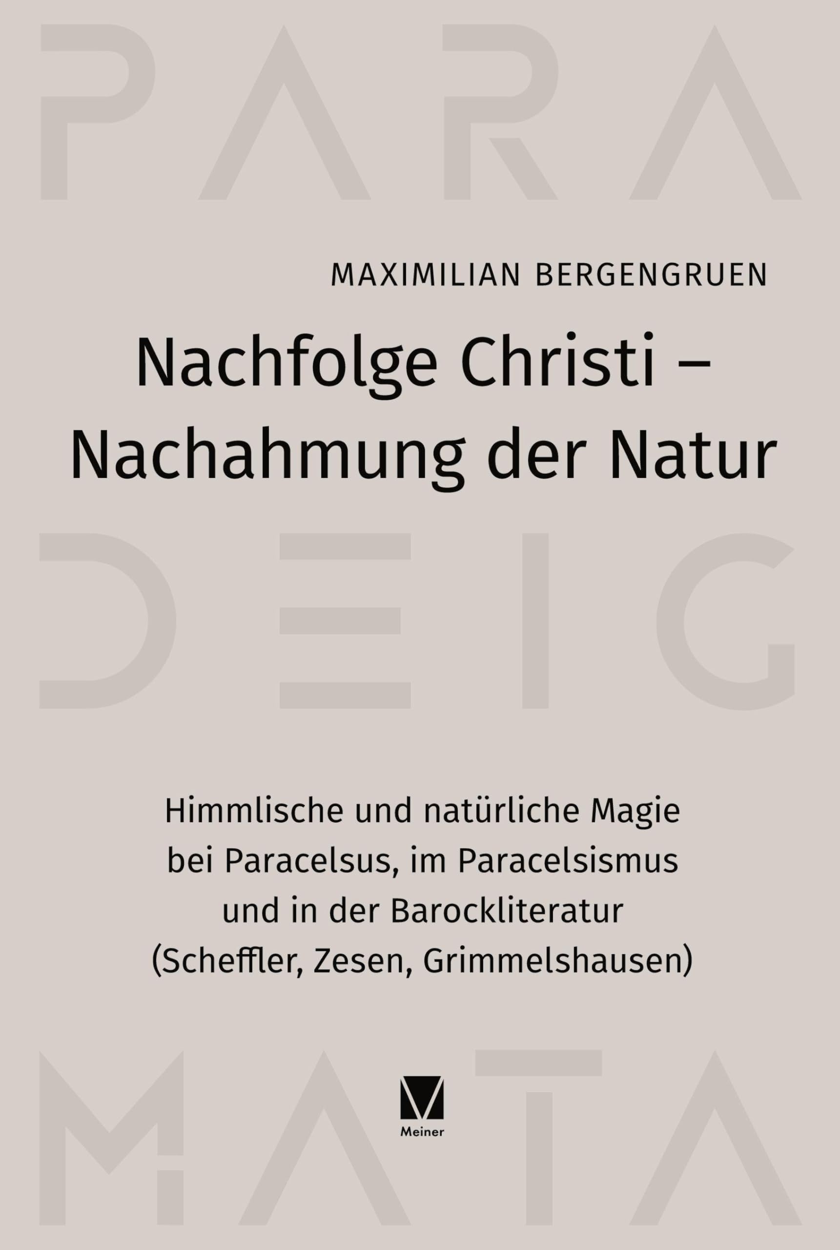 Nachfolge Christi - Nachahmung der Natur: Himmlische und natürliche Magie bei Paracelsus, im Paracelsismus und in der Barockliteratur (Scheffler, Zesen, Grimmelshausen)