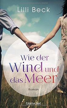 Wie der Wind und das Meer: Roman