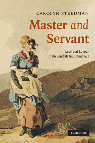 Master and Servant: Love and Labour in the English Industrial Age (Cambridge Social and Cultural Histories, Band 10)