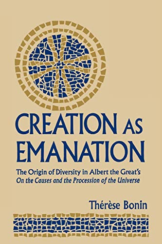 Creation as Emanation: The Origin of Diversity in Albert the Great's On the Causes and the Procession of the Universe (Publications Medieval Studies, Band 29)
