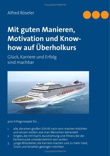 Mit guten Manieren, Motivation und Know-how auf Überholkurs: Glück, Karriere und Erfolg sind machbar