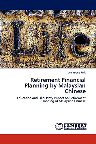 Retirement Financial Planning by Malaysian Chinese: Education and Filial Piety Impact on Retirement Planning of Malaysian Chinese
