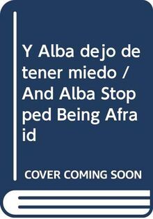 Y Alba dejo de tener miedo / And Alba Stopped Being Afraid (Tucan Azul)