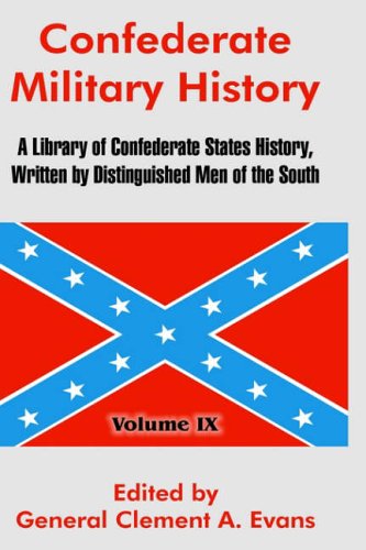 Confederate Military History: A Library of Confederate States History, Written by Distinguished Men of the South (Volume IX)