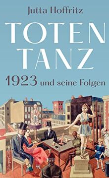 Totentanz – 1923 und seine Folgen: Über Reparationszahlungen, Hyperinflation und politische Radikalisierung | Käthe Kollwitz, Anita Berber, Rudolf ... Hugo Stinnes | Ein Jahr und seine Menschen