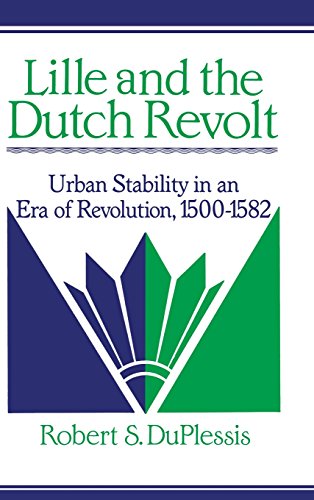 Lille and the Dutch Revolt: Urban Stability in an Era of Revolution, 1500–1582 (Cambridge Studies in Early Modern History)