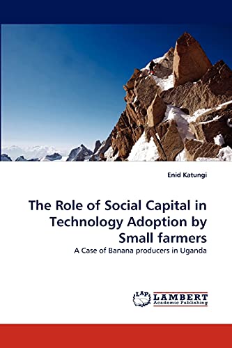 The Role of Social Capital in Technology Adoption by Small farmers: A Case of Banana producers in Uganda