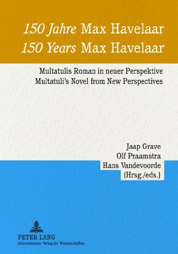 150 Jahre «Max Havelaar»- 150 Years «Max Havelaar»: Multatulis Roman in neuer Perspektive - Multatuli's Novel from New Perspectives
