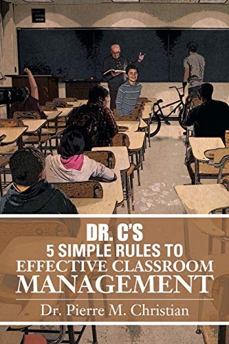 Dr. C's 5 Simple Rules to Effective Classroom Management