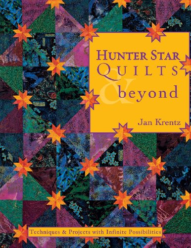 Hunter Star Quilts & Beyond: Techniques & Projects with Infinite Possibilities- Print on Demand Edition