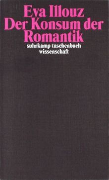 Der Konsum der Romantik: Liebe und die kulturellen Widersprüche des Kapitalismus (suhrkamp taschenbuch wissenschaft)