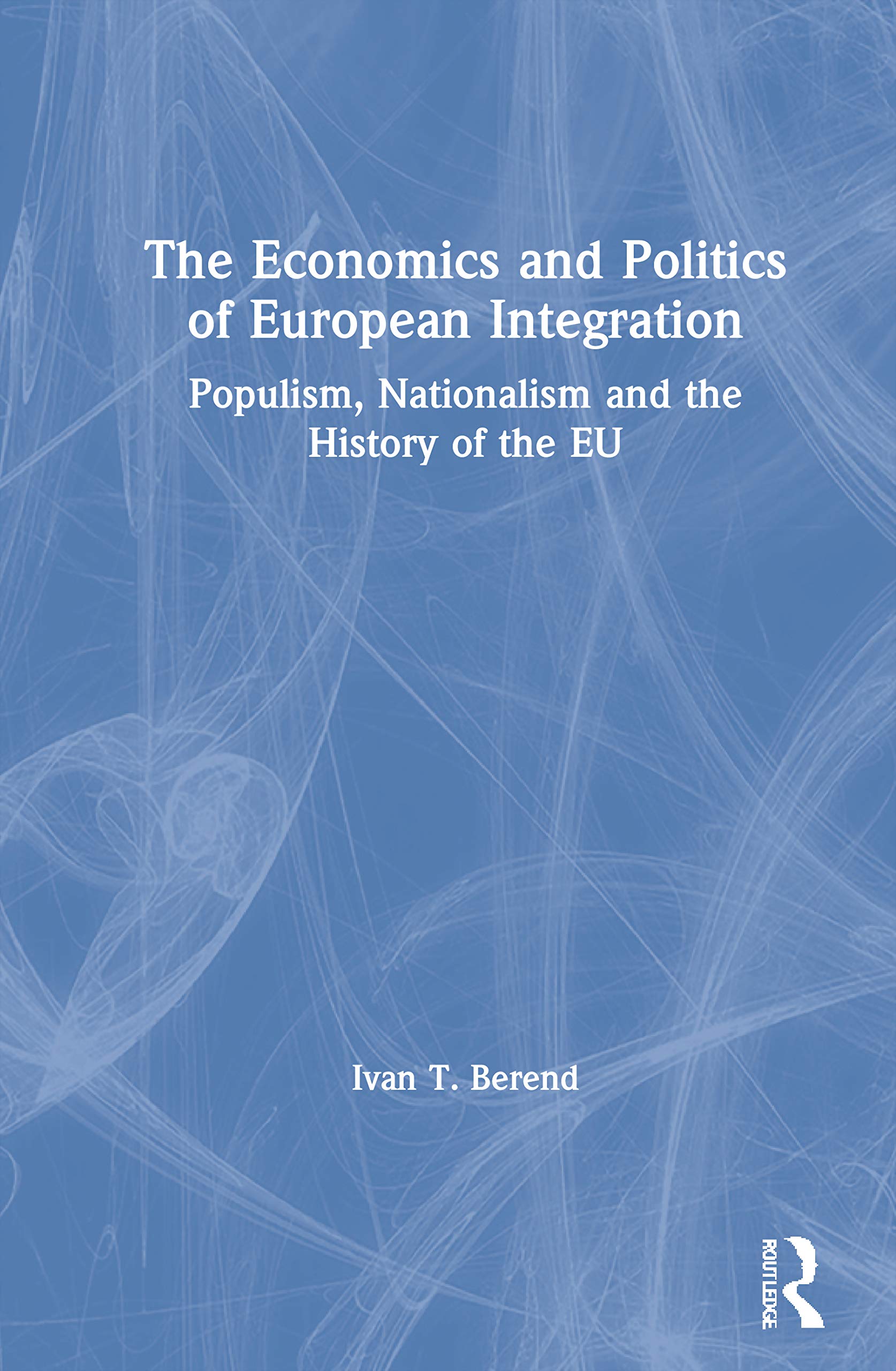 The Economics and Politics of European Integration: Populism, Nationalism and the History of the EU
