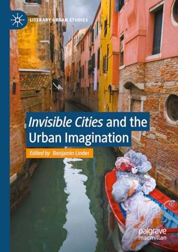 Invisible Cities and the Urban Imagination (Literary Urban Studies)