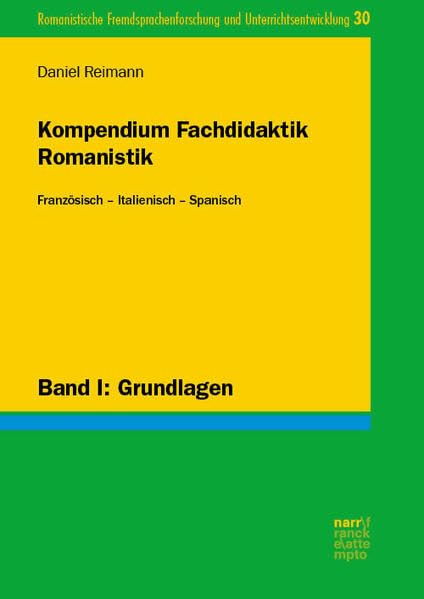 Kompendium Fachdidaktik Romanistik. Französisch – Italienisch – Spanisch: Band I: Grundlagen (Romanistische Fremdsprachenforschung und Unterrichtsentwicklung)