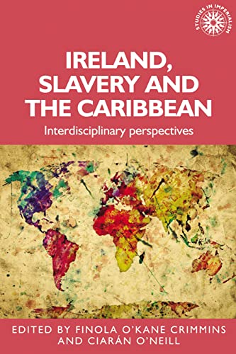 Ireland, Slavery and the Caribbean: Interdisciplinary Perspectives (Studies in Imperialism)