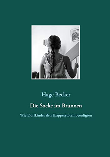 Die Socke im Brunnen: Wie Dorfkinder den Klapperstorch beerdigten