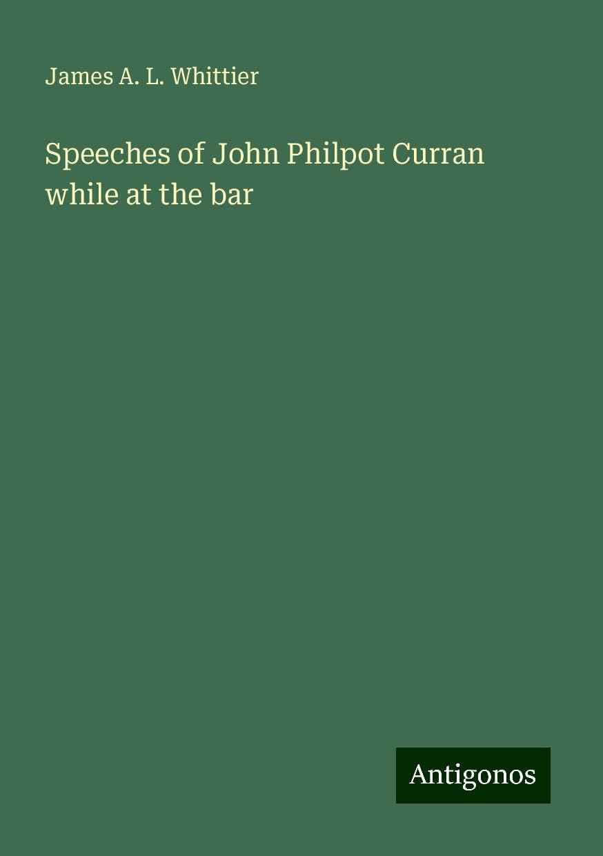 Speeches of John Philpot Curran while at the bar