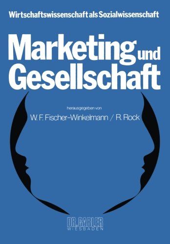 Marketing und Gesellschaft (Wirtschaftswissenschaft als Sozialwissenschaft) (German Edition)