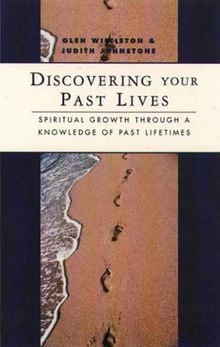 Discovering Your Past Lives: Spiritual Growth Through a Knowledge of Past Lifetimes