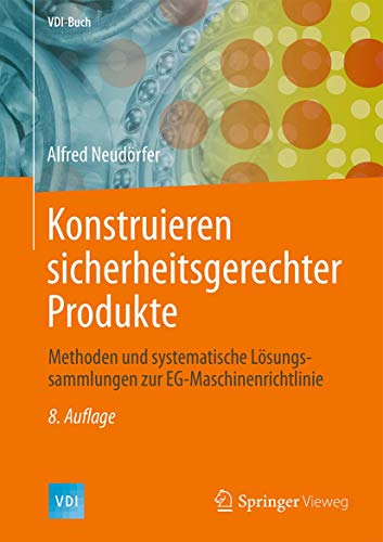 Konstruieren sicherheitsgerechter Produkte: Methoden und systematische Lösungssammlungen zur EG-Maschinenrichtlinie (VDI-Buch)