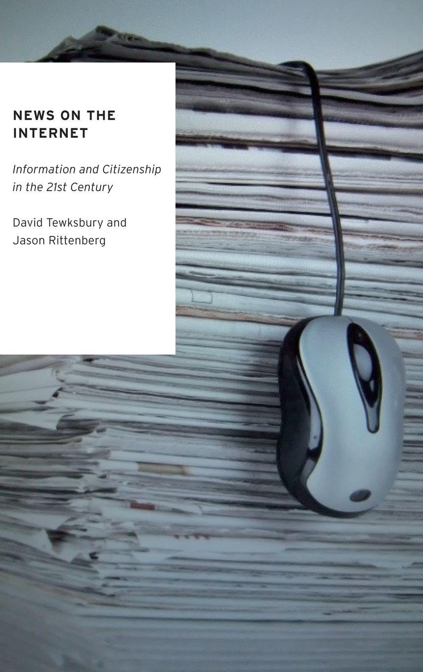 News on the Internet: Information and Citizenship in the 21st Century (Oxford Studies in Digital Politics)
