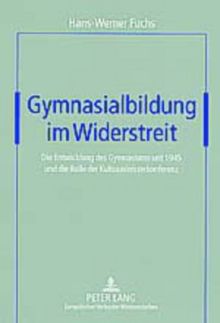Gymnasialbildung im Widerstreit: Die Entwicklung des Gymnasiums seit 1945 und die Rolle der Kultusministerkonferenz
