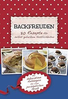 Backfreuden - 80 Rezepte für selbstgebackene Köstlichkeiten