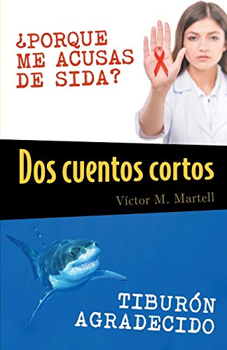 Dos cuentos cortos: ¿Porque Me Acusas De Sida? ; Tiburon Agradecido