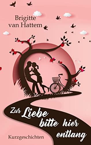 Zur Liebe bitte hier entlang: Kurzgeschichten