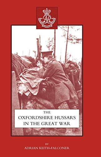 Oxfordshire Hussars In The Great War 1914-1918: Oxfordshire Hussars In The Great War 1914-1918