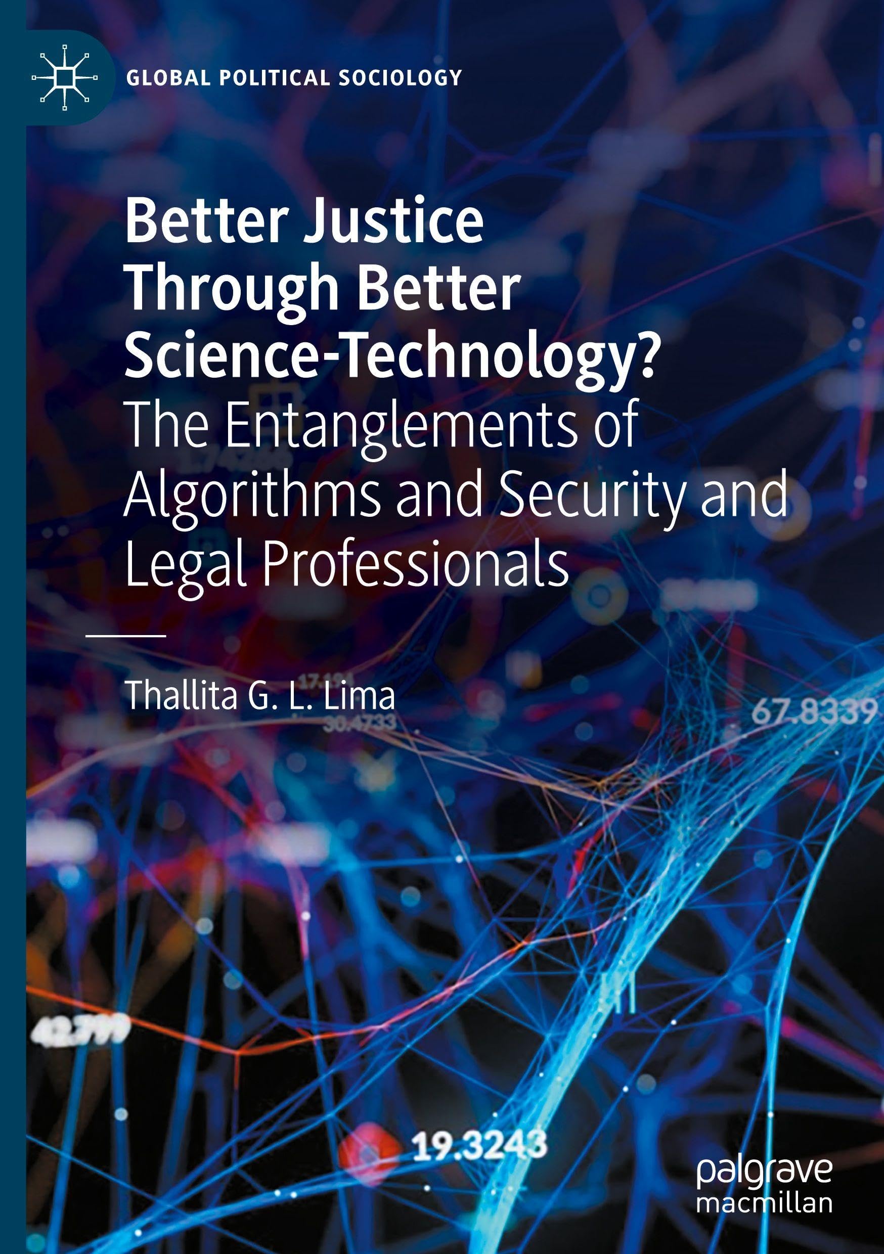 Better Justice Through Better Science-Technology?: The Entanglements of Algorithms and Security and Legal Professionals (Global Political Sociology)