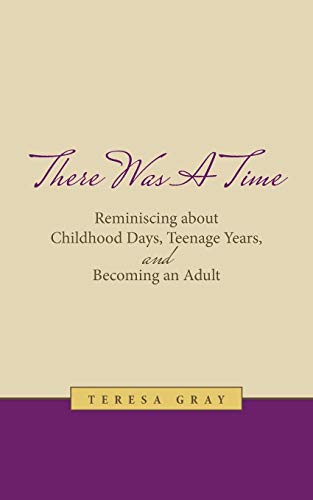 There Was A Time: Reminiscing about Childhood Days, Teenage Years, and Becoming an Adult