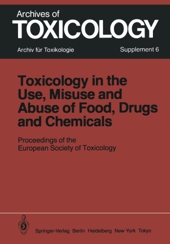 Toxicology in the Use, Misuse, and Abuse of Food, Drugs, and Chemicals: Proceedings of the European Society of Toxicology Meeting, held in Tel Aviv, March 21-24, 1982 (Archives of Toxicology)
