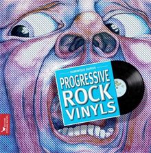 Progressive rock vinyls : histoire subjective du rock progressif à travers 40 ans de vinyles