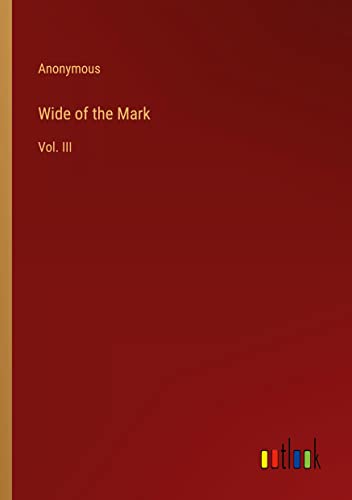 Wide of the Mark: Vol. III