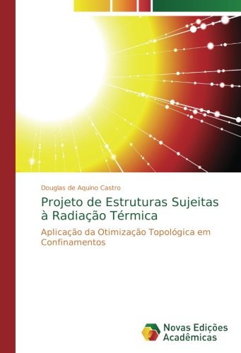 Projeto de Estruturas Sujeitas à Radiação Térmica: Aplicação da Otimização Topológica em Confinamentos
