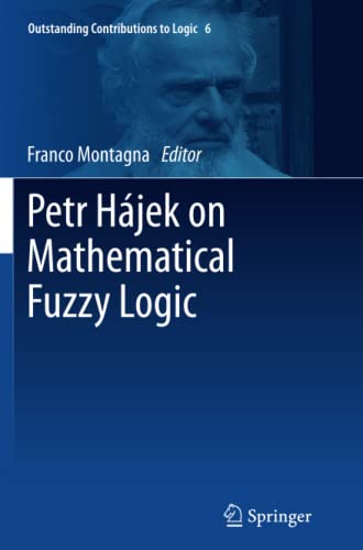 Franco Montagna Petr Hájek On Mathematical Fuzzy Logic (Outstanding Contributions To Logic, Band 6)