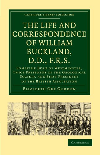 Gordon, Elizabeth Oke The Life And Correspondence Of William Buckland, D.D, F.R.S., Sometime Dean Of Westminster, Twice President Of The Geological Society, And First ...