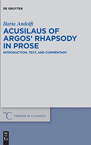 Acusilaus of Argos’ Rhapsody in Prose: Introduction, Text, and Commentary (Trends in Classics - Supplementary Volumes, Band 70)