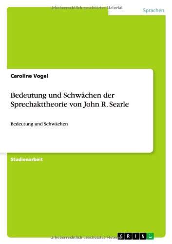 Bedeutung und Schwächen der Sprechakttheorie von John R. Searle: Bedeutung und Schwächen