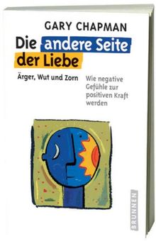 Die andere Seite der Liebe: Ärger, Wut und Zorn. Wie negative Gefühle zur positiven Kraft werden