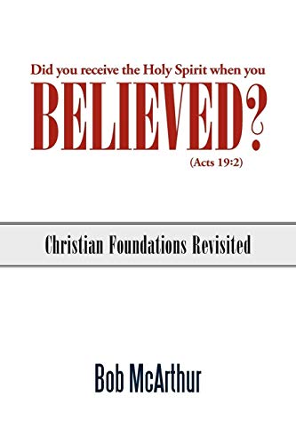 Did You Receive the Holy Spirit When You Believed? (Acts 19: 2): Christian Foundations Revisited