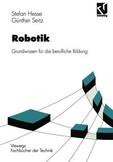 Robotik. Grundwissen für die berufliche Bildung (Lernmaterialien) (Viewegs Fachbücher der Technik)