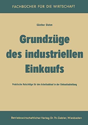 Grundzüge des industriellen Einkaufs: Praktische Ratschläge Für Den Arbeitsablauf In Der Einkaufsabteilung (German Edition)