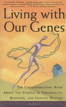 Living with Our Genes: The Groundbreaking Book About the Science of Personality, Behavior, and Genetic Destiny