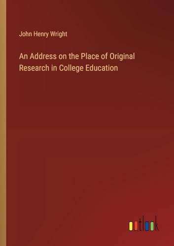 An Address on the Place of Original Research in College Education